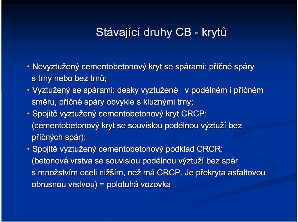 (cementobetonový kryt se souvislou podélnou výztuží bez příčných spár) r); Spojitě vyztužený cementobetonový podklad CRCR: (betonová vrstva