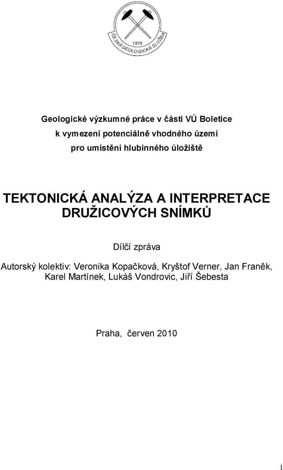 DRUŽICOVÝCH SNÍMKŮ Dílčí zpráva Autorský kolektiv: Veronika Kopačková, Kryštof