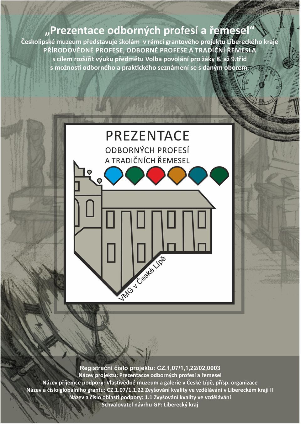 1,07/1,1,22/02,0003 Název projektu: Prezentacce odborných profesí a řemesel Název příjemce podpory: Vlas vědné muzeum a galerie v České Lípě, přísp.