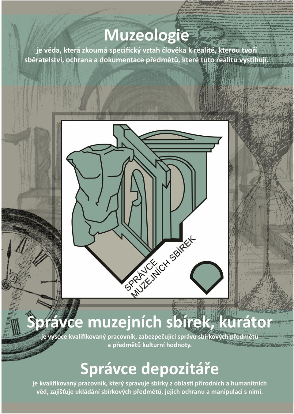 Správce muzejních sbírek, kurátor je vysoce kvalifikovaný pracovník, zabezpečující správu sbírkových předmětů a