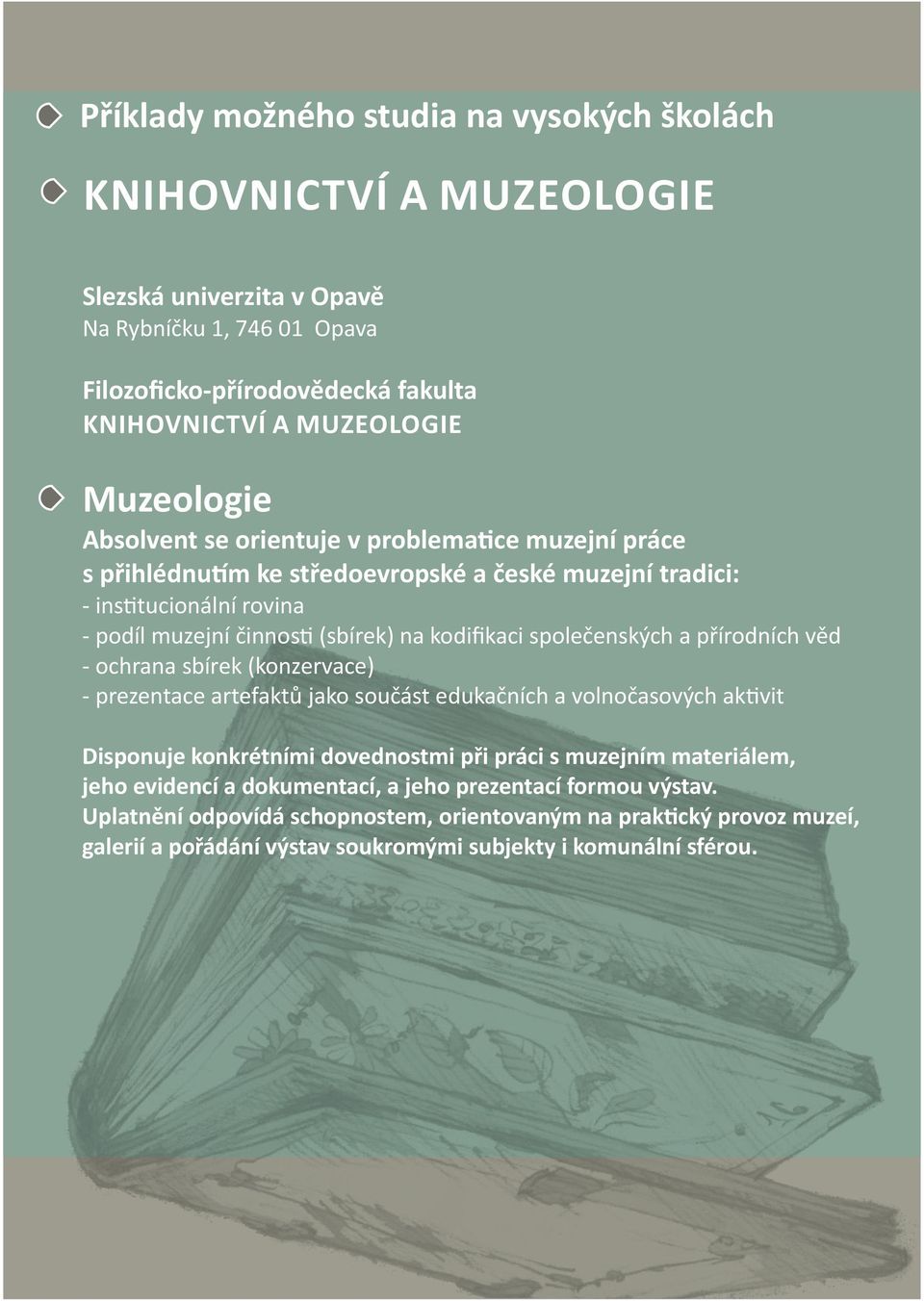 společenských a přírodních věd - ochrana sbírek (konzervace) - prezentace artefaktů jako součást edukačních a volnočasových ak vit Disponuje konkrétními dovednostmi při práci s muzejním