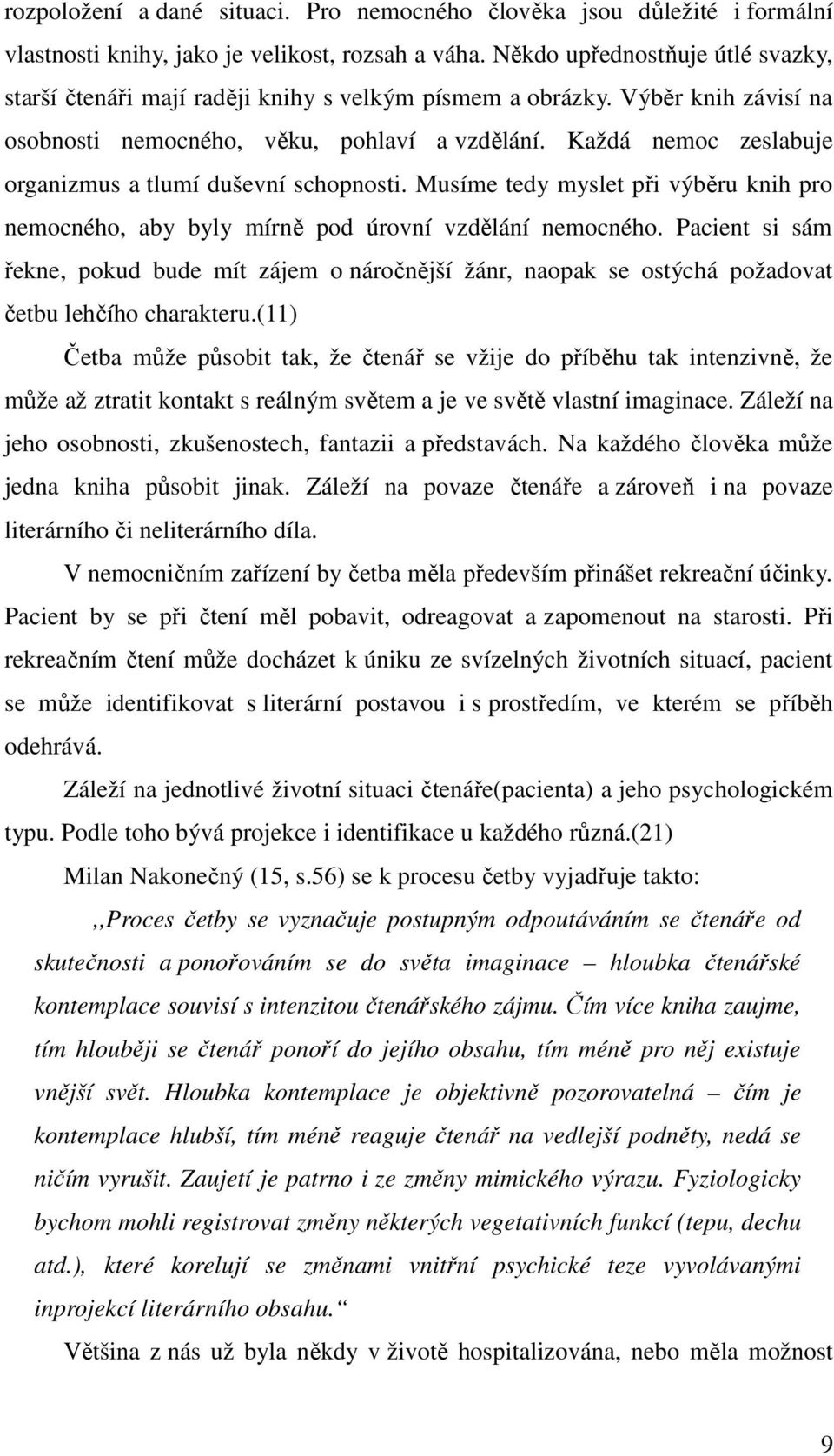 Každá nemoc zeslabuje organizmus a tlumí duševní schopnosti. Musíme tedy myslet při výběru knih pro nemocného, aby byly mírně pod úrovní vzdělání nemocného.