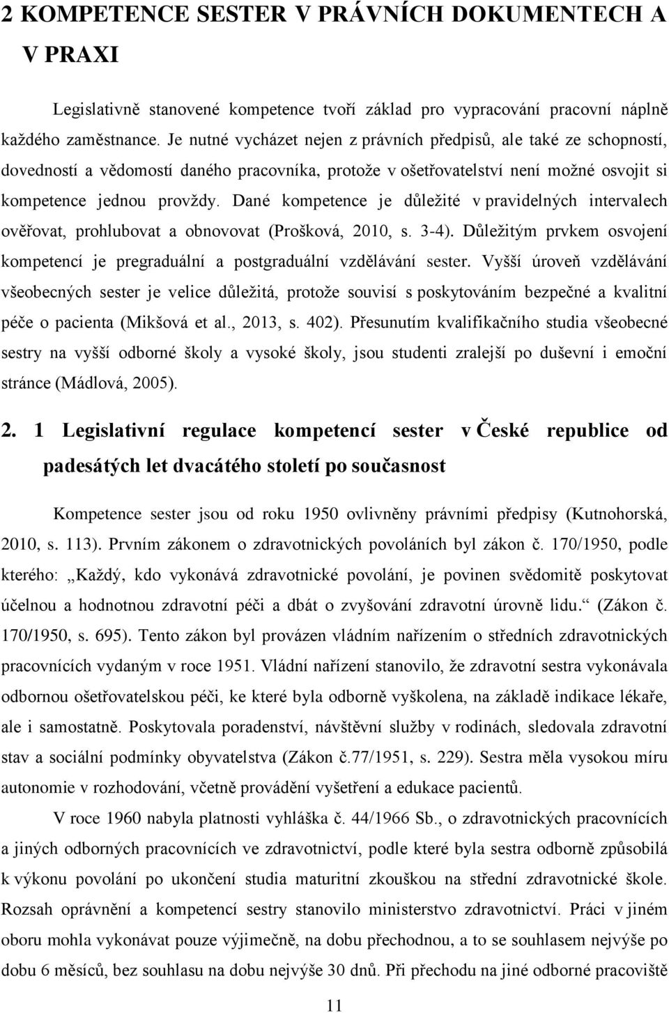 Dané kompetence je důležité v pravidelných intervalech ověřovat, prohlubovat a obnovovat (Prošková, 2010, s. 3-4).