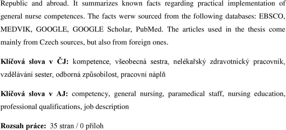 The articles used in the thesis come mainly from Czech sources, but also from foreign ones.