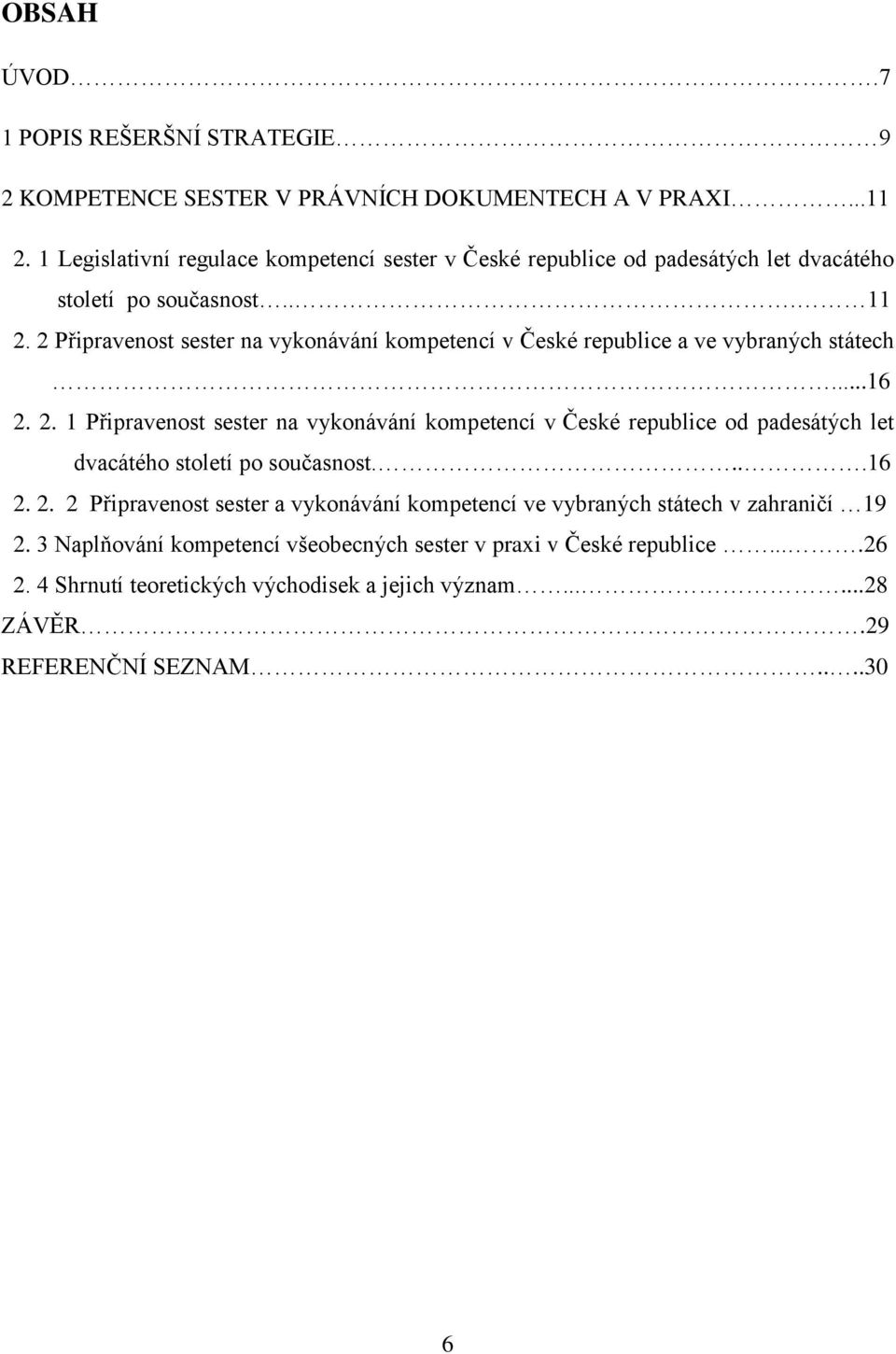 2 Připravenost sester na vykonávání kompetencí v České republice a ve vybraných státech...16 2.