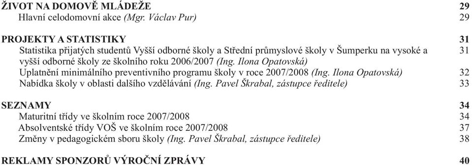 roku 2006/2007 (Ing. Ilona Opatovská) Uplatnìní minimálního preventivního programu školy v roce 2007/2008 (Ing.