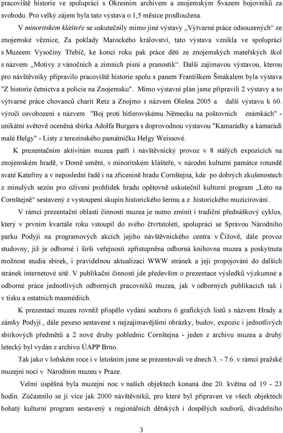 ke konci roku pak práce dětí ze znojemských mateřských škol s názvem Motivy z vánočních a zimních písní a pranostik.