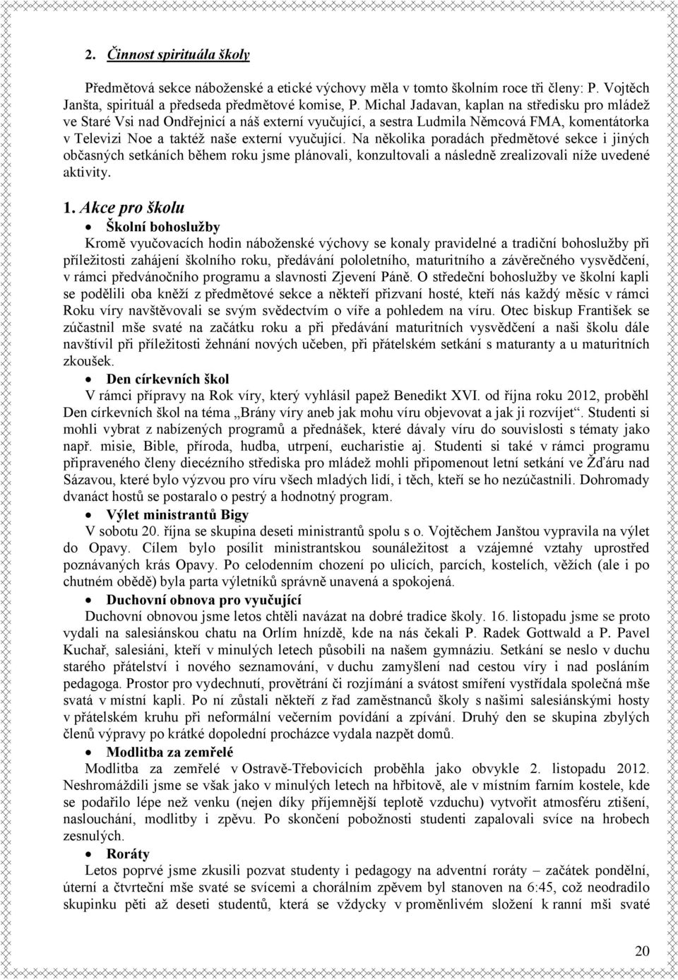 Na několika poradách předmětové sekce i jiných občasných setkáních během roku jsme plánovali, konzultovali a následně zrealizovali níže uvedené aktivity. 1.