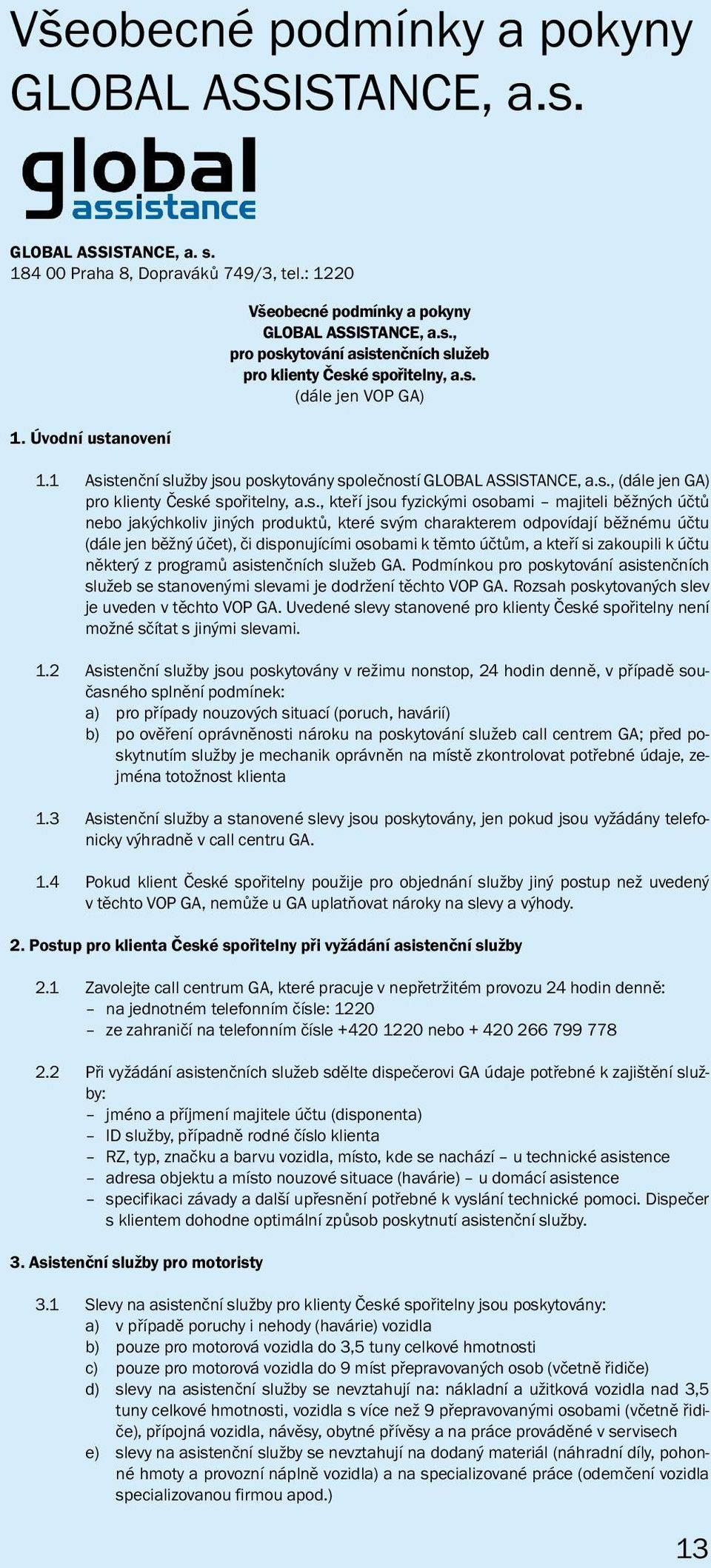 nebo jakýchkoliv jiných produktů, které svým charakterem odpovídají běžnému účtu (dále jen běžný účet), či disponujícími osobami k těmto účtům, a kteří si zakoupili k účtu některý z programů