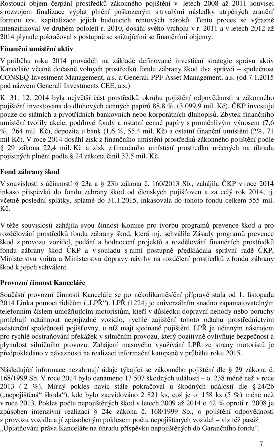 2011 a v letech 2012 až 2014 plynule pokračoval s postupně se snižujícími se finančními objemy.