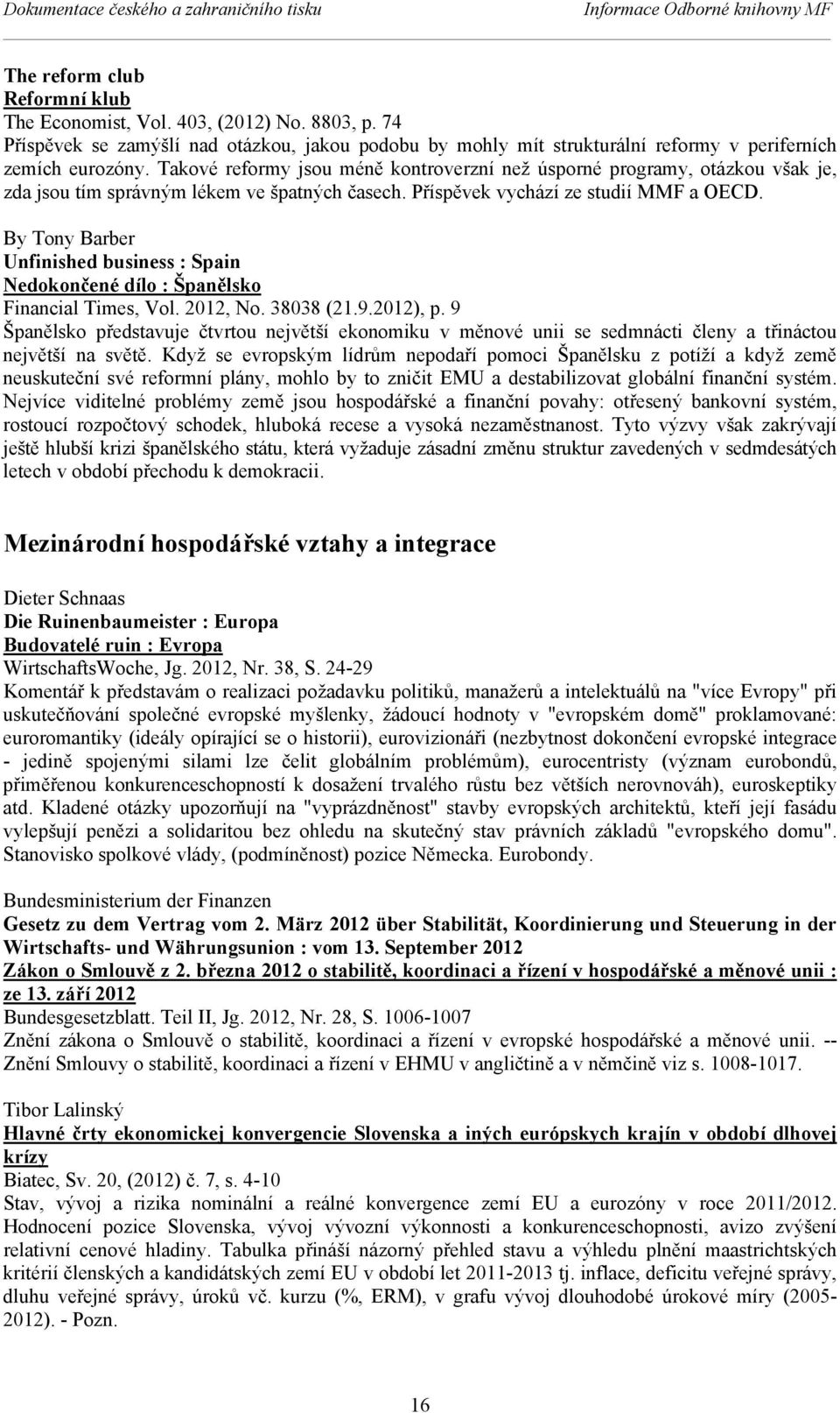 Takové reformy jsou méně kontroverzní než úsporné programy, otázkou však je, zda jsou tím správným lékem ve špatných časech. Příspěvek vychází ze studií MMF a OECD.