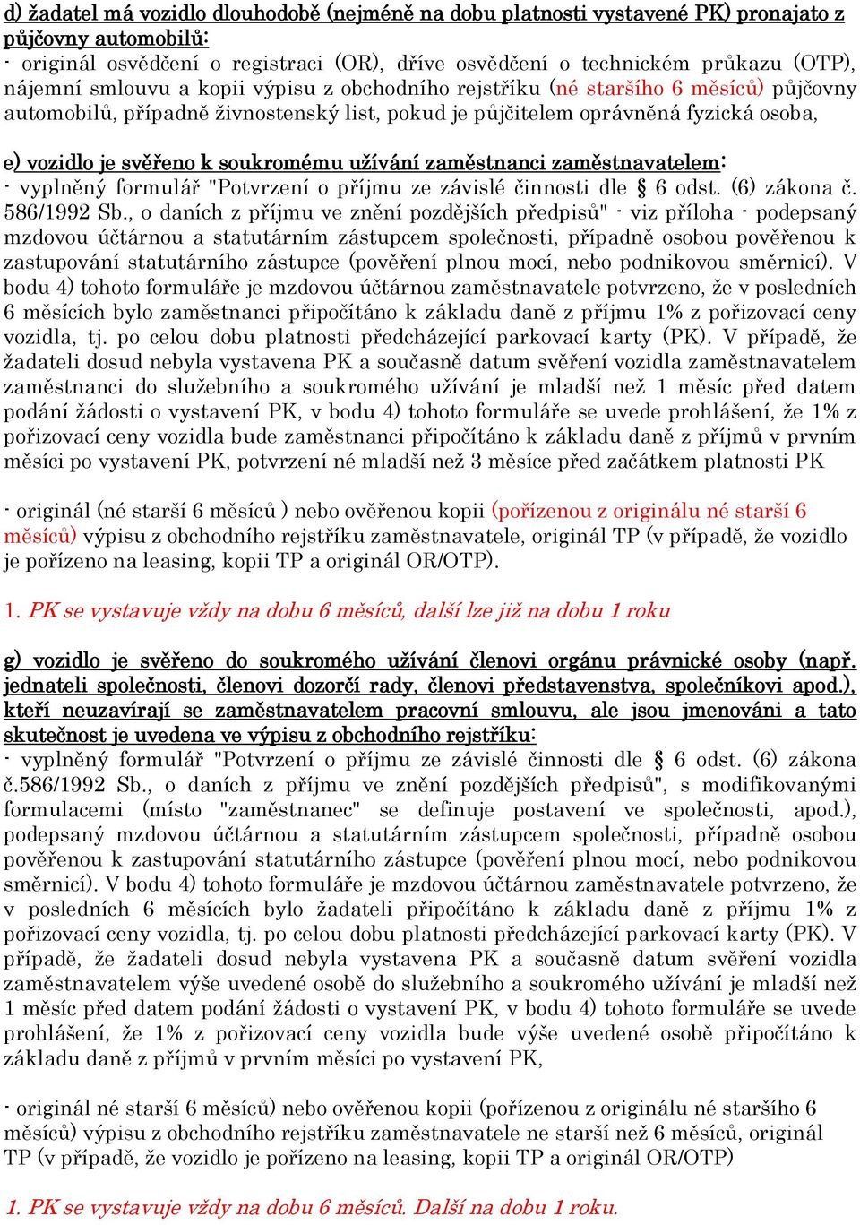 užívání zaměstnanci zaměstnavatelem: - vyplněný formulář "Potvrzení o příjmu ze závislé činnosti dle 6 odst. (6) zákona č. 586/1992 Sb.