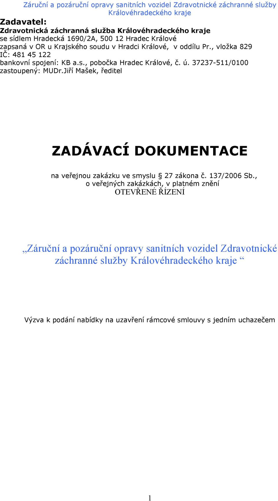 Jiří Mašek, ředitel ZADÁVACÍ DOKUMENTACE na veřejnou zakázku ve smyslu 27 zákona č. 137/2006 Sb.