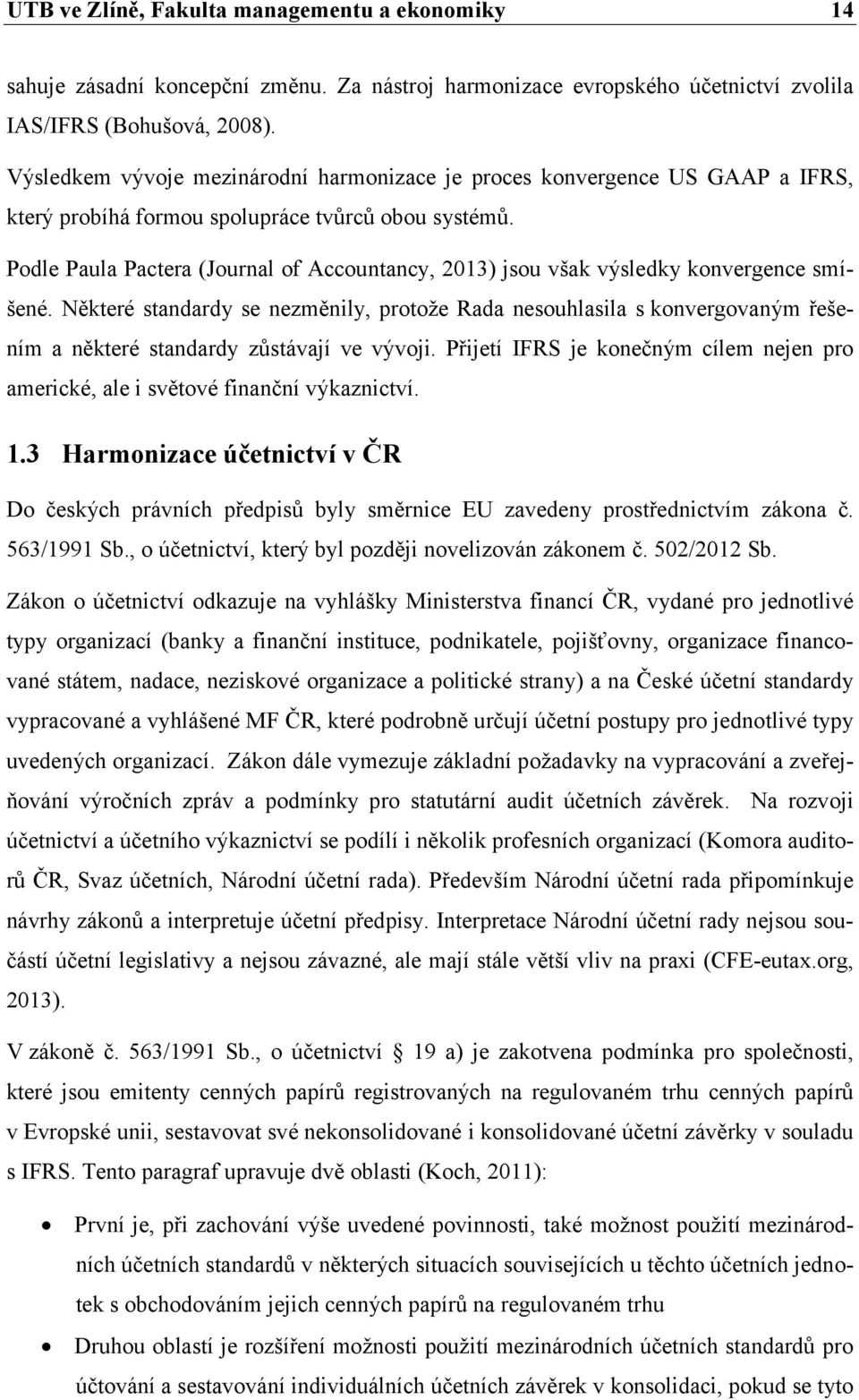 Podle Paula Pactera (Journal of Accountancy, 213) jsou však výsledky konvergence smíšené.