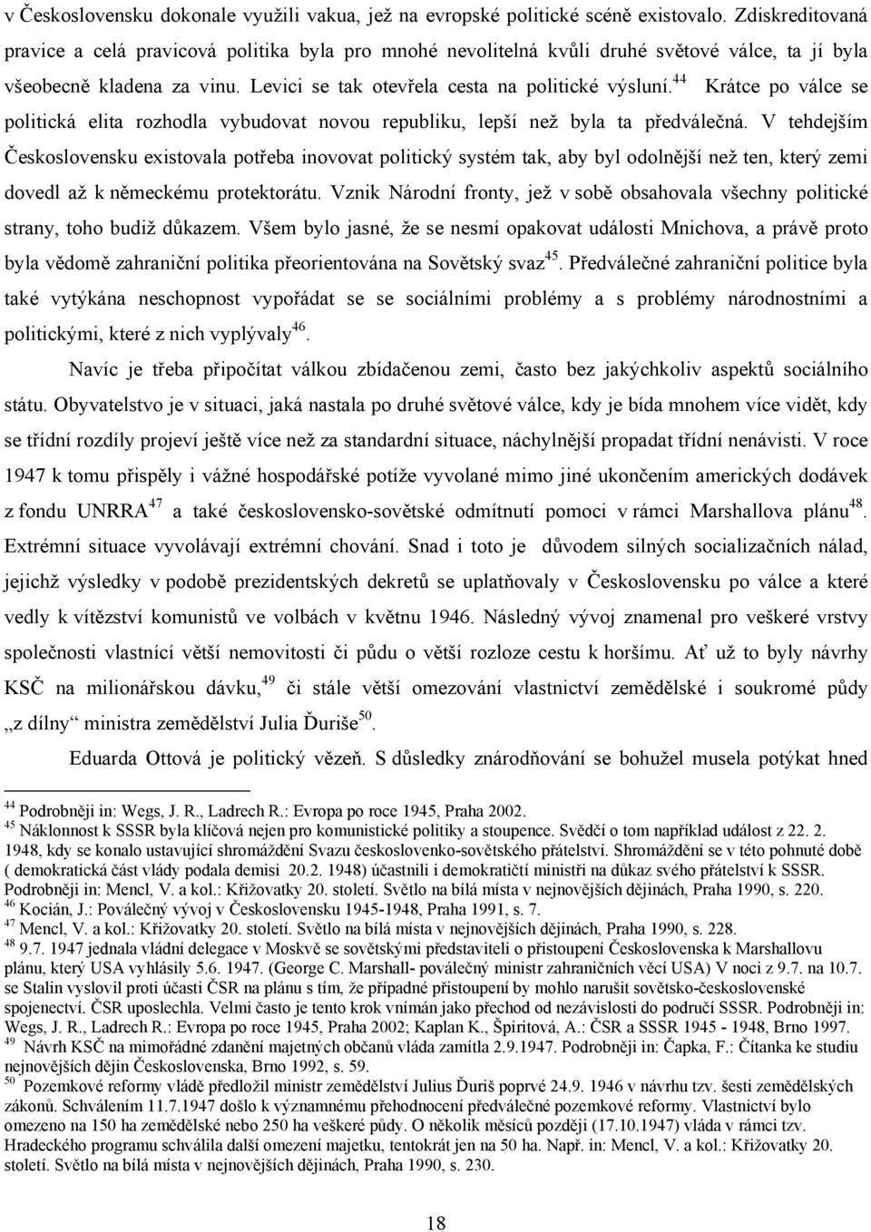 44 Krátce po válce se politická elita rozhodla vybudovat novou republiku, lepší než byla ta předválečná.