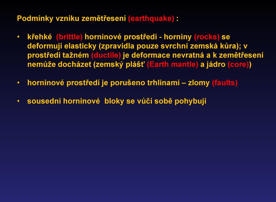 deformace nevratná a k zemětřesení nemůže docházet (zemský plášť (Earth mantle) a jádro (core))