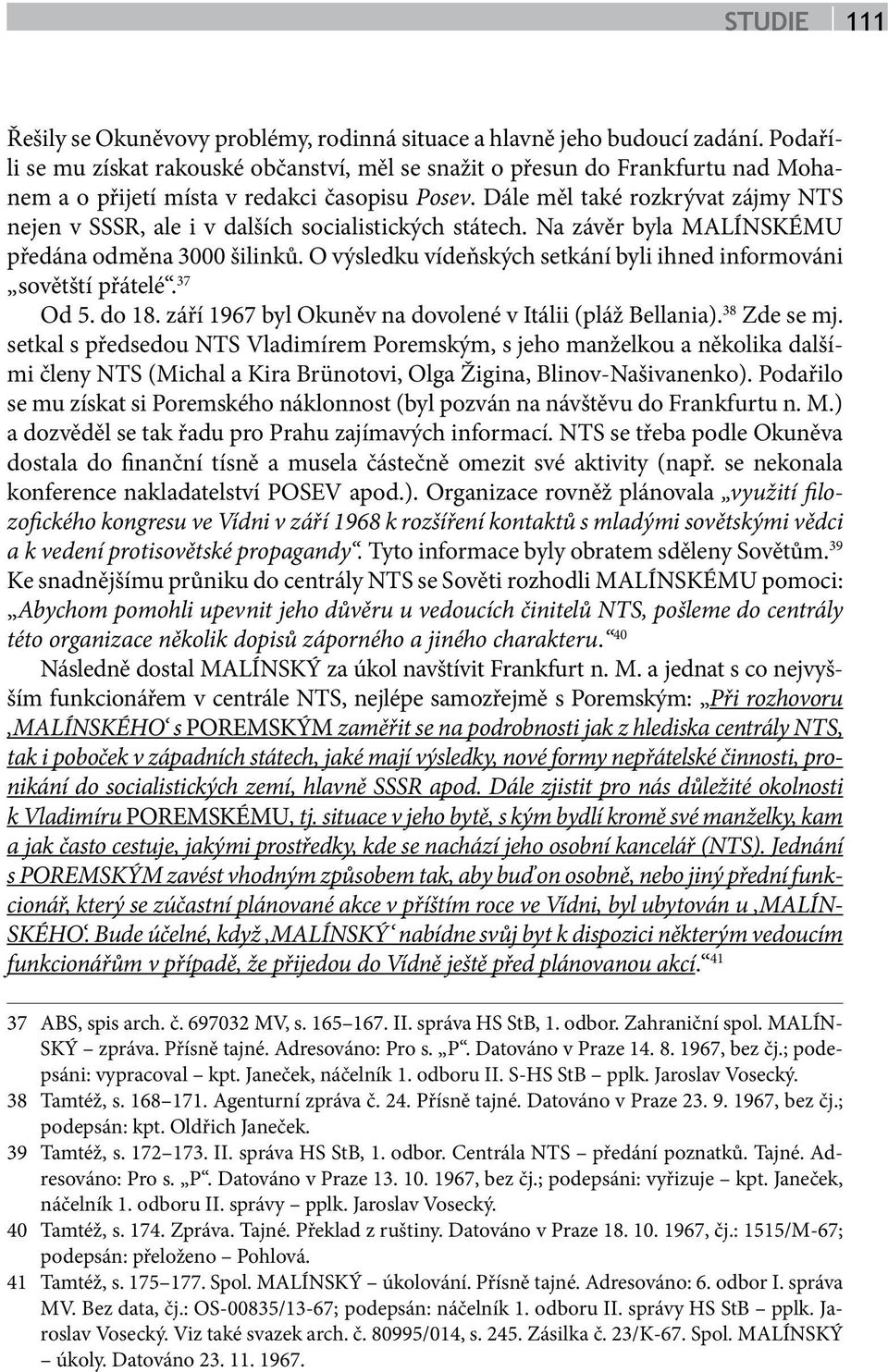 Dále měl také rozkrývat zájmy NTS nejen v SSSR, ale i v dalších socialistických státech. Na závěr byla MALÍNSKÉMU předána odměna 3000 šilinků.