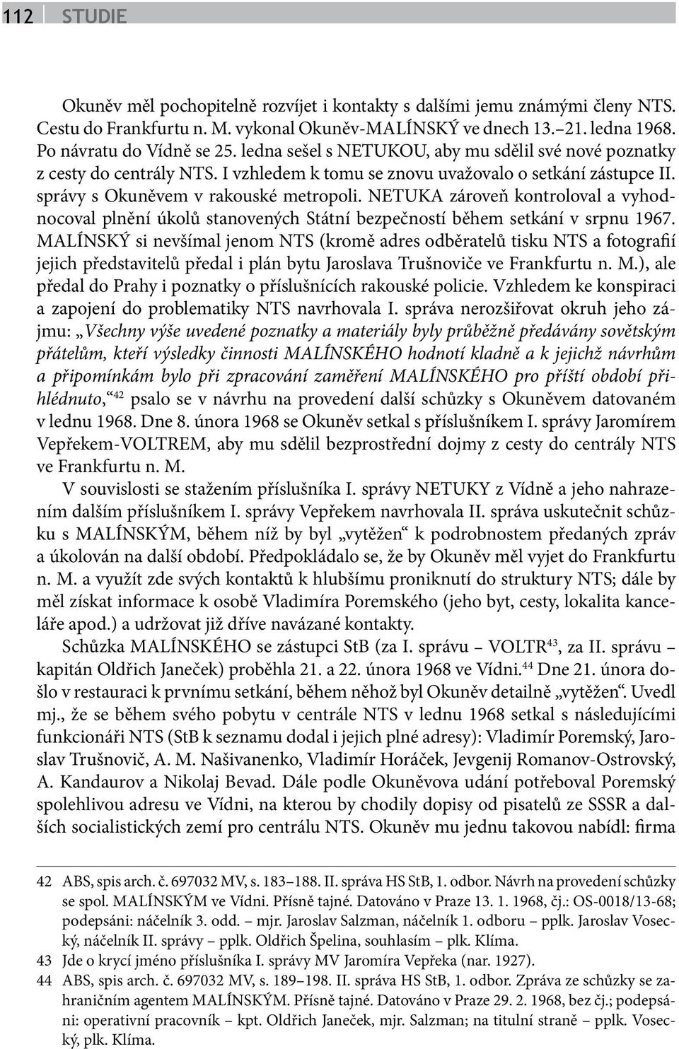 NETUKA zároveň kontroloval a vyhodnocoval plnění úkolů stanovených Státní bezpečností během setkání v srpnu 1967.