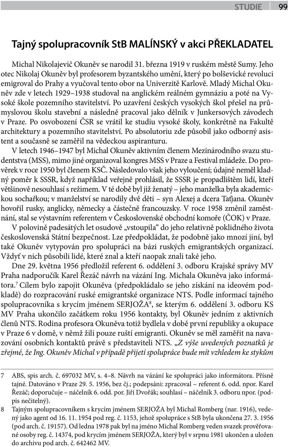 Mladý Michal Okuněv zde v letech 1929 1938 studoval na anglickém reálném gymnáziu a poté na Vysoké škole pozemního stavitelství.