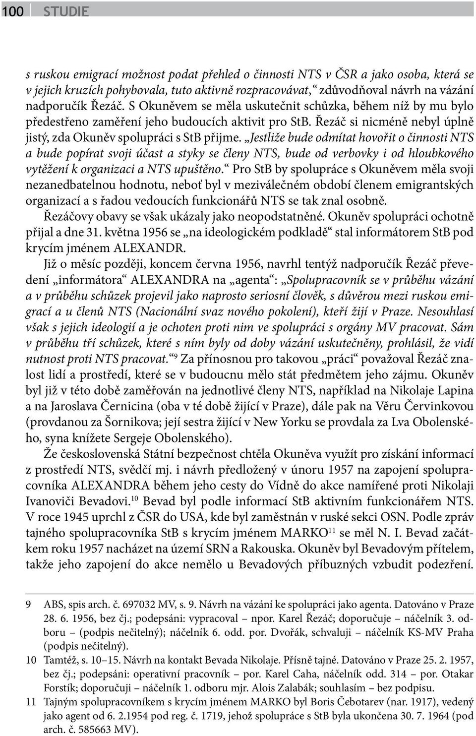 Jestliže bude odmítat hovořit o činnosti NTS a bude popírat svoji účast a styky se členy NTS, bude od verbovky i od hloubkového vytěžení k organizaci a NTS upuštěno.