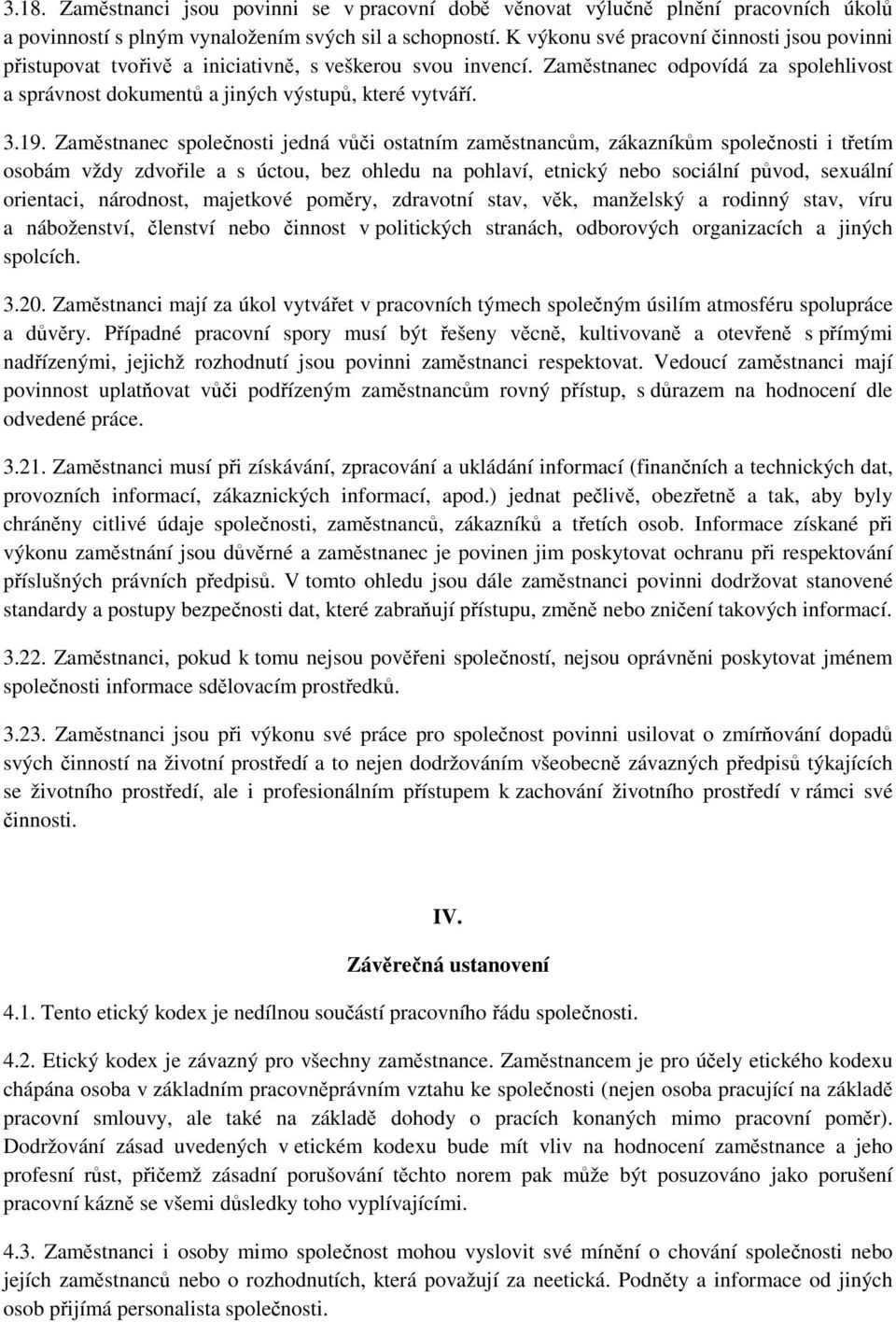 19. Zaměstnanec společnosti jedná vůči ostatním zaměstnancům, zákazníkům společnosti i třetím osobám vždy zdvořile a s úctou, bez ohledu na pohlaví, etnický nebo sociální původ, sexuální orientaci,