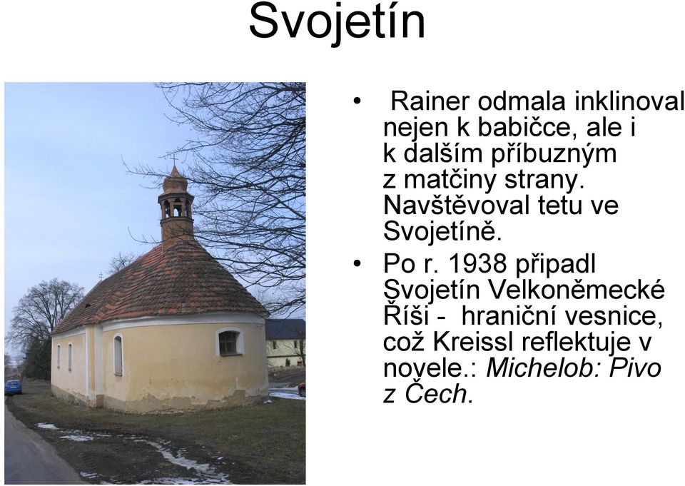 Navštěvoval tetu ve Svojetíně. Po r.