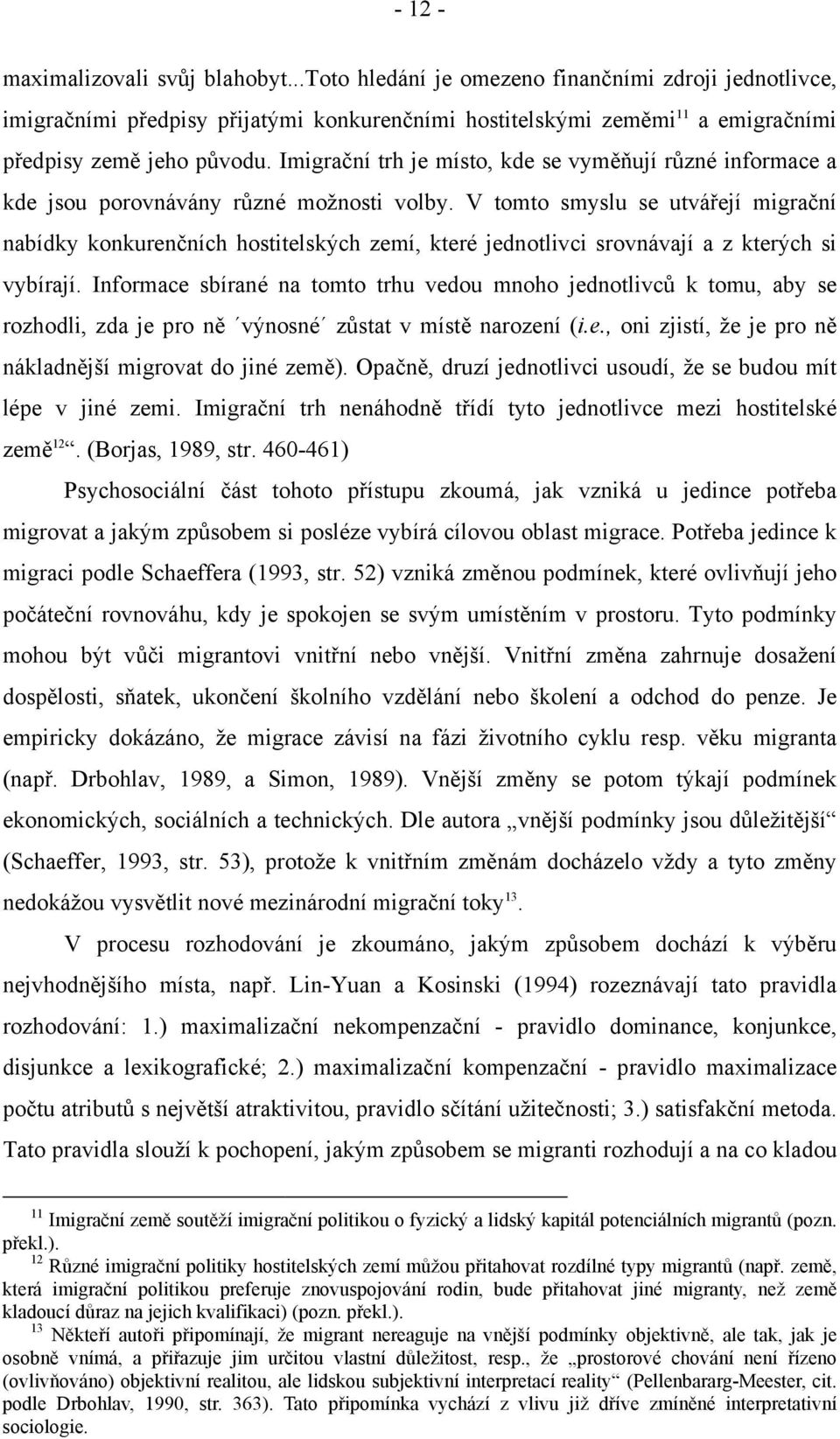 V tomto smyslu se utvářejí migrační nabídky konkurenčních hostitelských zemí, které jednotlivci srovnávají a z kterých si vybírají.