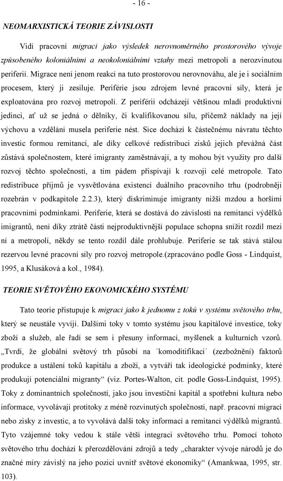 Periférie jsou zdrojem levné pracovní síly, která je exploatována pro rozvoj metropolí.