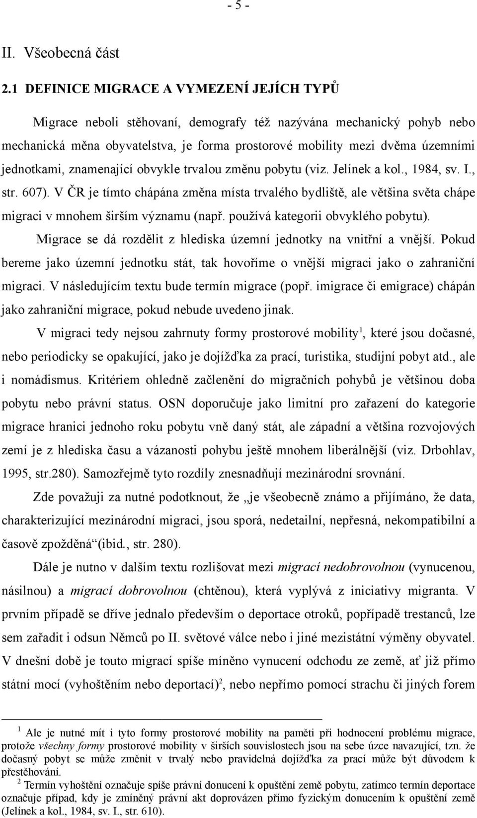 jednotkami, znamenající obvykle trvalou změnu pobytu (viz. Jelínek a kol., 1984, sv. I., str. 607).