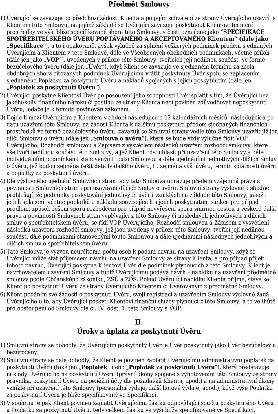 to i opakovaně, avšak výlučně za splnění veškerých podmínek předem sjednaných Úvěrujícím a Klientem v této Smlouvě, dále ve Všeobecných obchodních podmínkách, včetně příloh (dále jen jako VOP ),