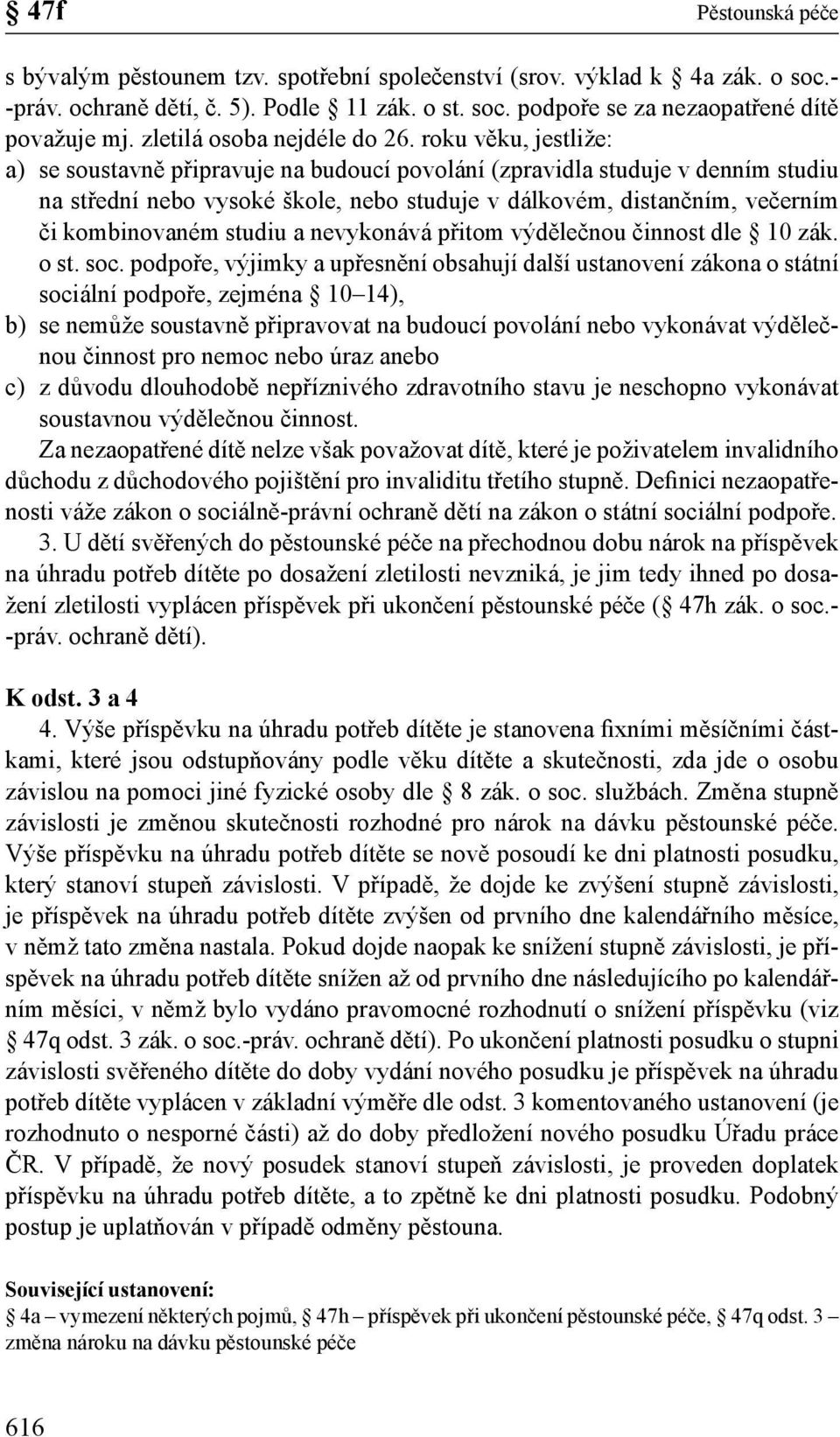 roku věku, jestliže: a) se soustavně připravuje na budoucí povolání (zpravidla studuje v denním studiu na střední nebo vysoké škole, nebo studuje v dálkovém, distančním, večerním či kombinovaném