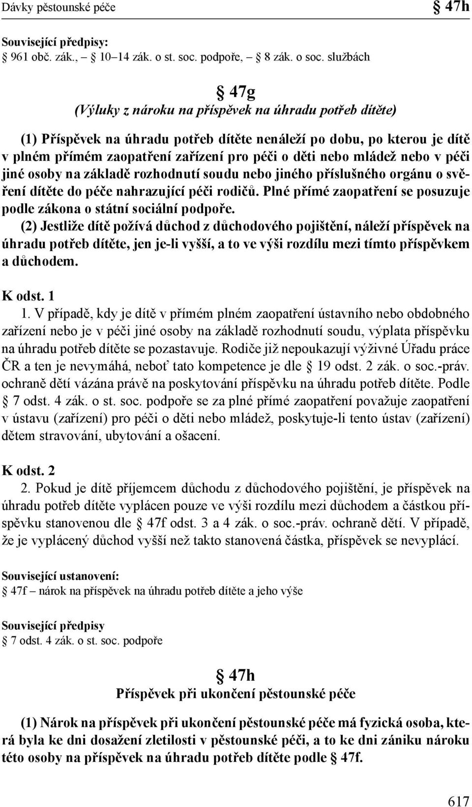 mládež nebo v péči jiné osoby na základě rozhodnutí soudu nebo jiného příslušného orgánu o svěření dítěte do péče nahrazující péči rodičů.