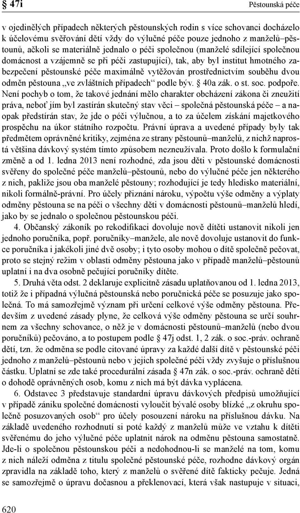 prostřednictvím souběhu dvou odměn pěstouna ve zvláštních případech podle býv. 40a zák. o st. soc. podpoře.