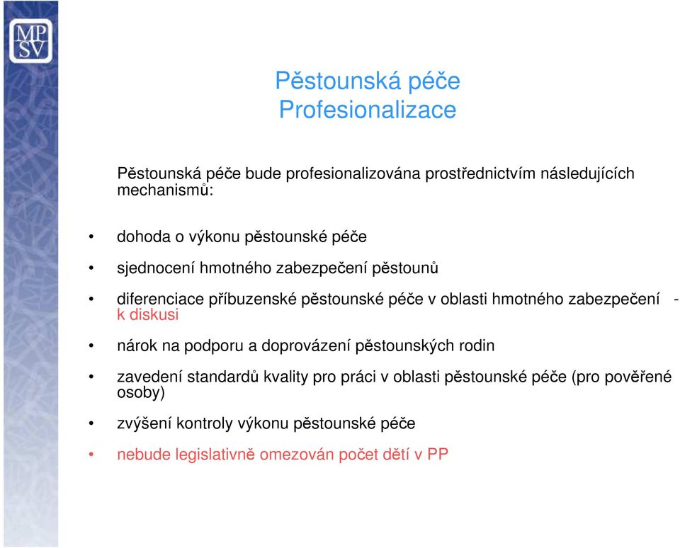 hmotného zabezpečení - k diskusi nárok na podporu a doprovázení pěstounských rodin zavedení standardů kvality pro práci v