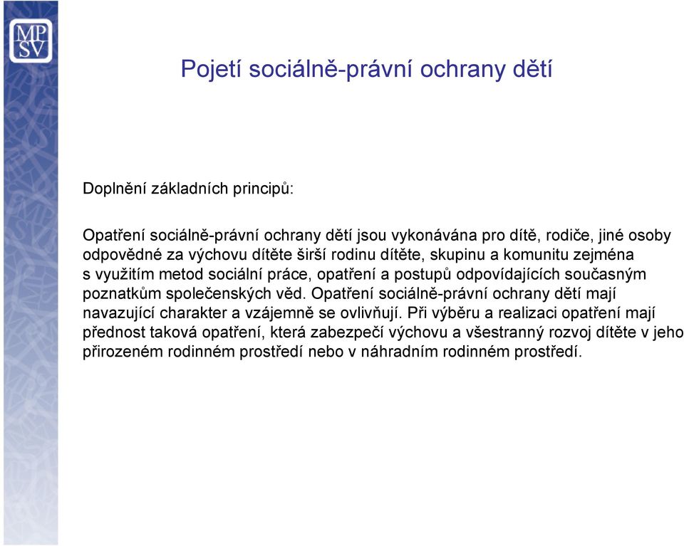 současným poznatkům společenských věd. Opatření sociálně-právní ochrany dětí mají navazující charakter a vzájemně se ovlivňují.