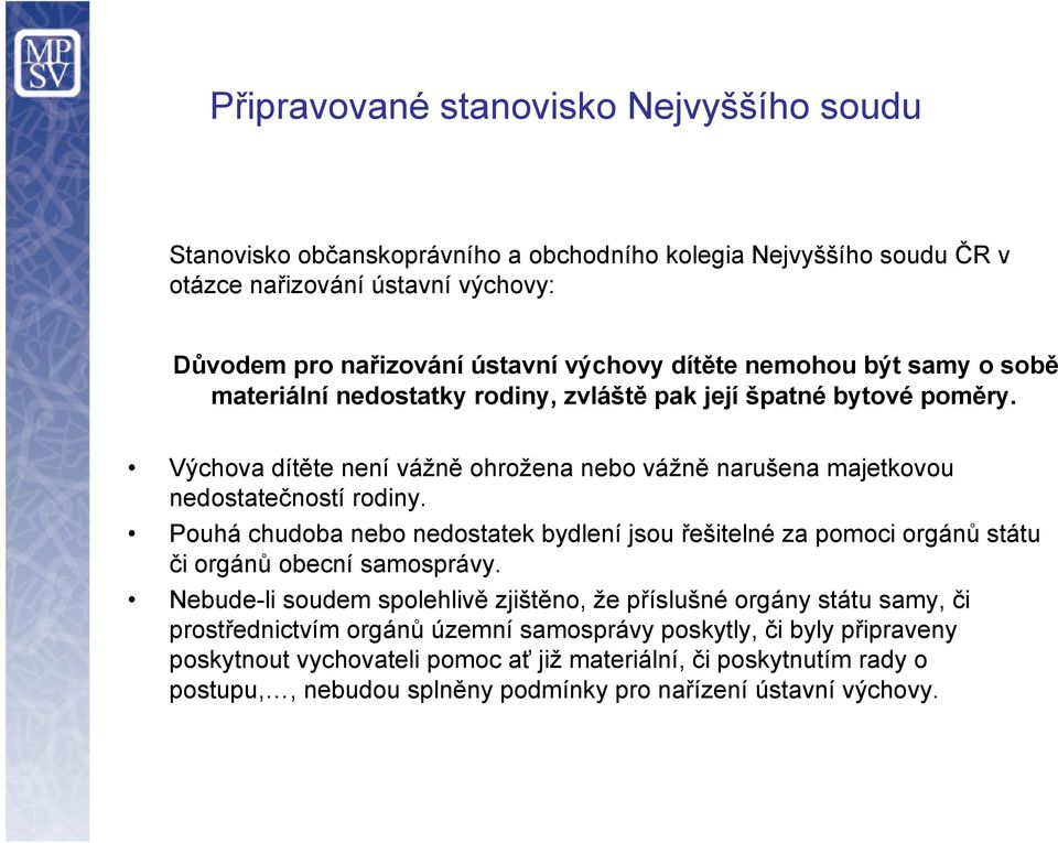 Pouhá chudoba nebo nedostatek bydlení jsou řešitelné za pomoci orgánů státu či orgánů obecní samosprávy.