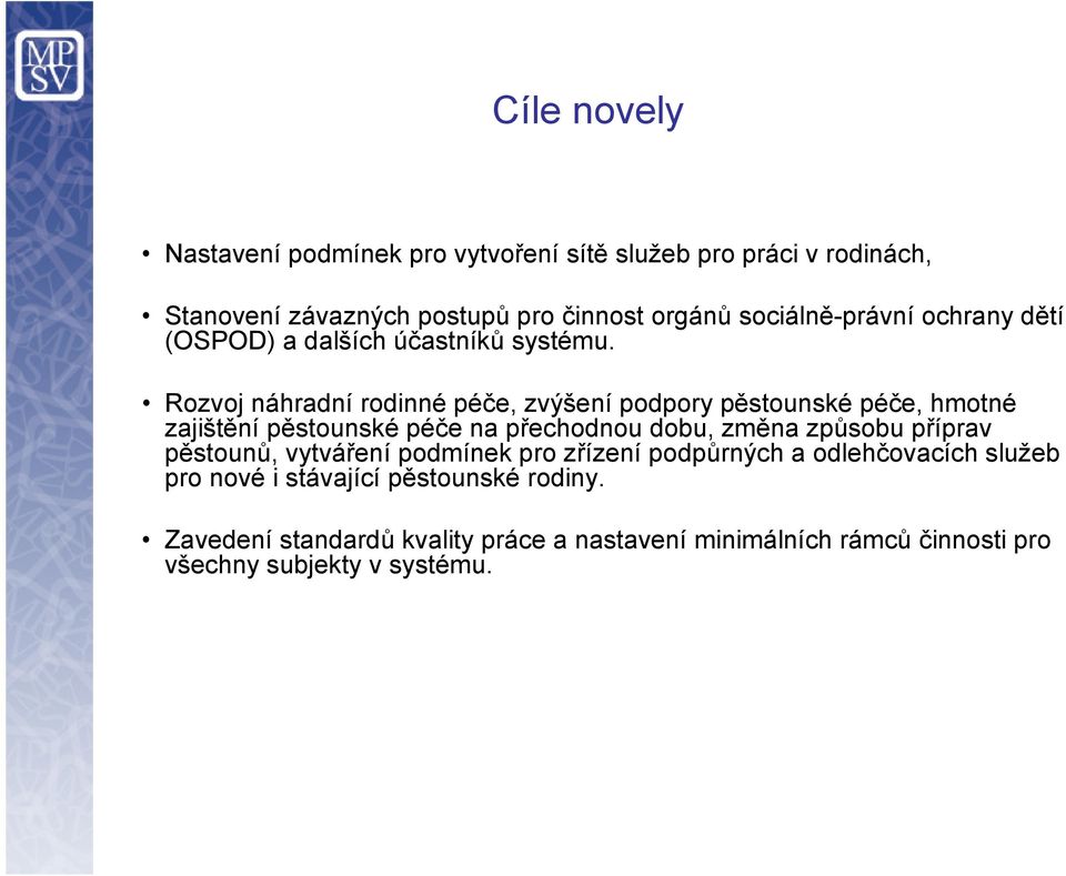 Rozvoj náhradní rodinné péče, zvýšení podpory pěstounské péče, hmotné zajištění pěstounské péče na přechodnou dobu, změna způsobu