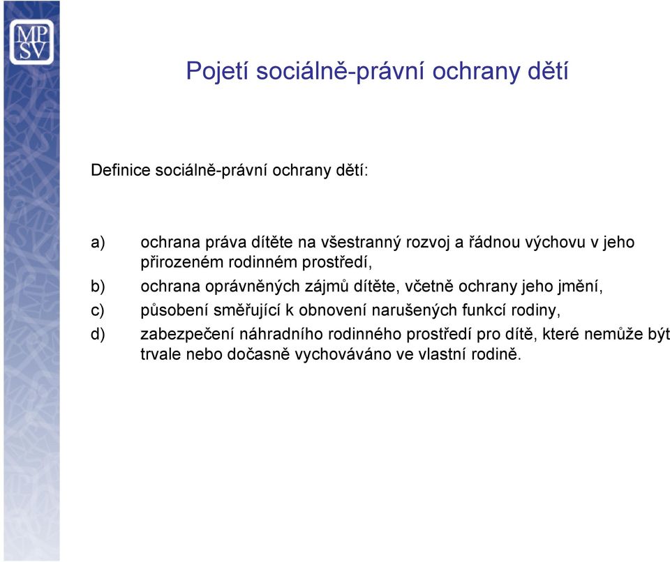 dítěte, včetně ochrany jeho jmění, c) působení směřující k obnovení narušených funkcí rodiny, d)