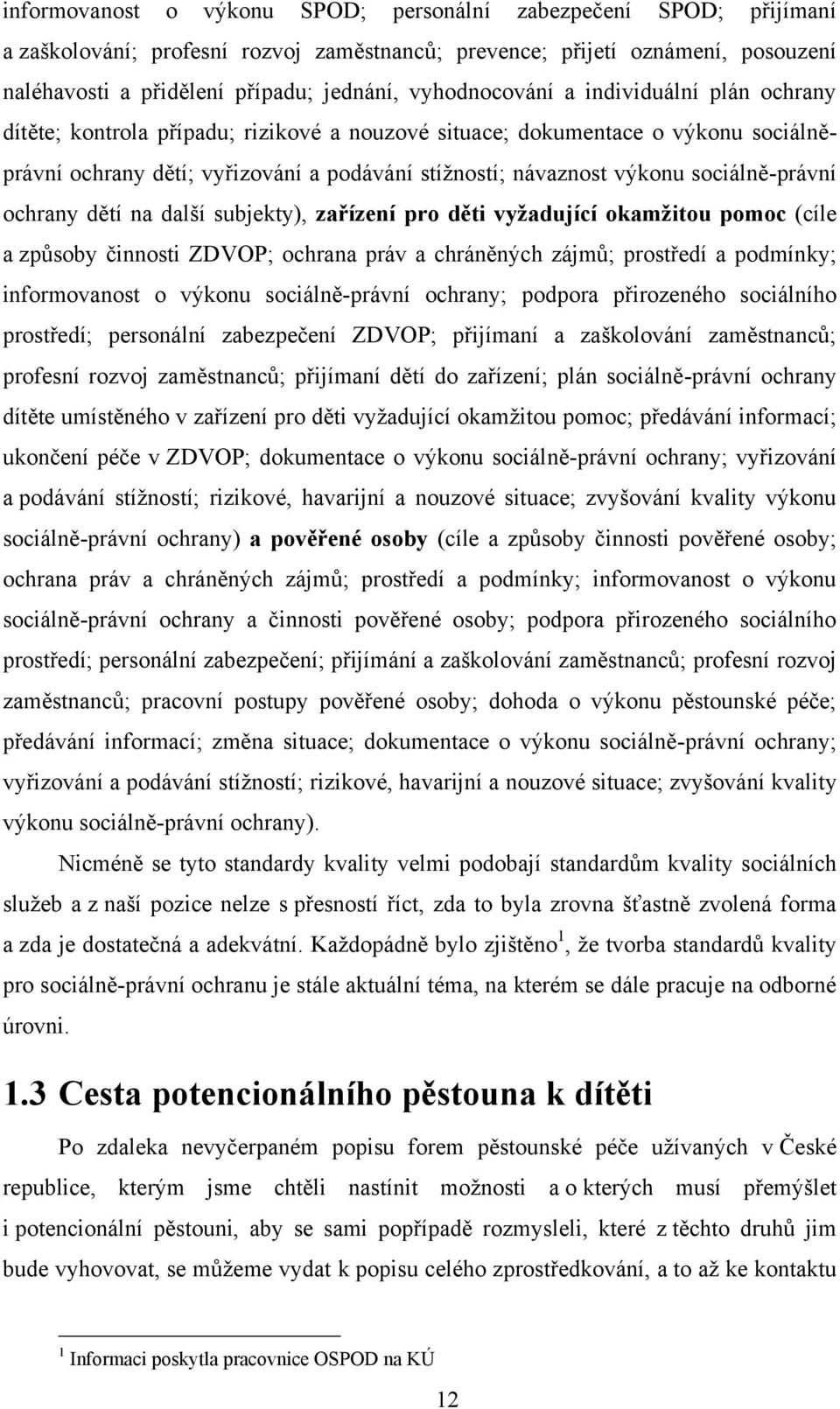 sociálně-právní ochrany dětí na další subjekty), zařízení pro děti vyžadující okamžitou pomoc (cíle a způsoby činnosti ZDVOP; ochrana práv a chráněných zájmů; prostředí a podmínky; informovanost o