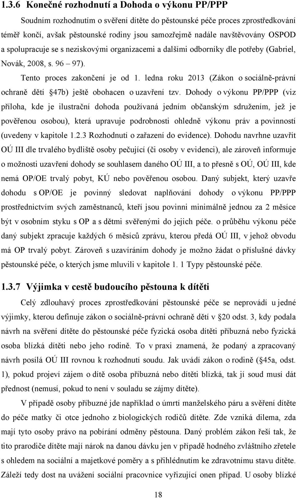 ledna roku 2013 (Zákon o sociálně-právní ochraně dětí 47b) ještě obohacen o uzavření tzv.