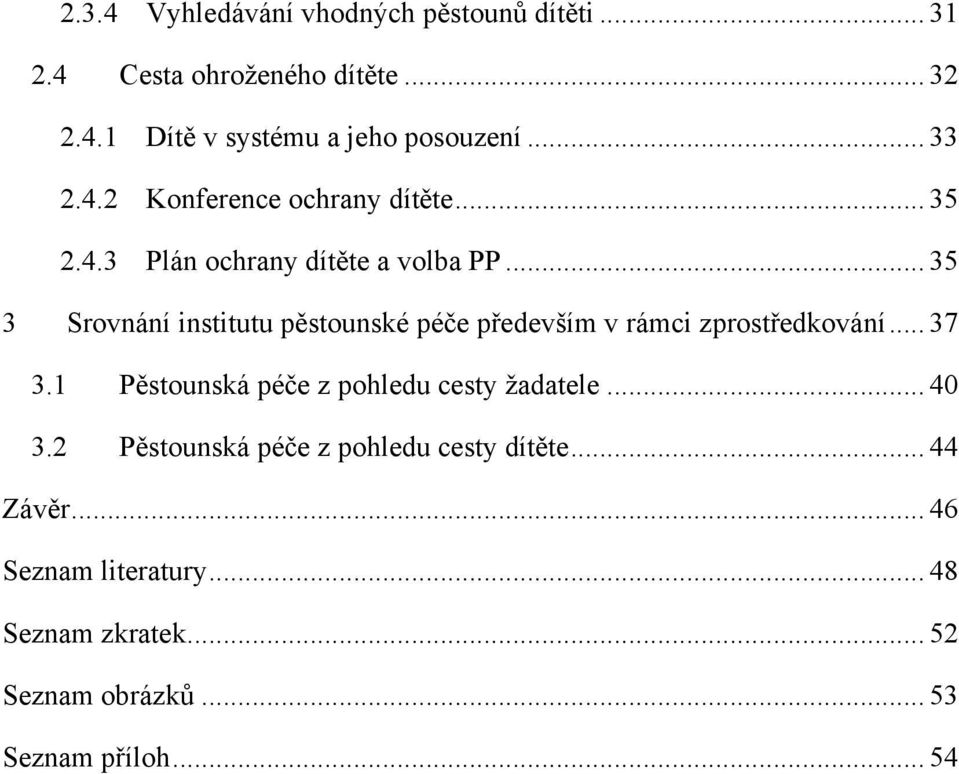 .. 35 3 Srovnání institutu pěstounské péče především v rámci zprostředkování... 37 3.