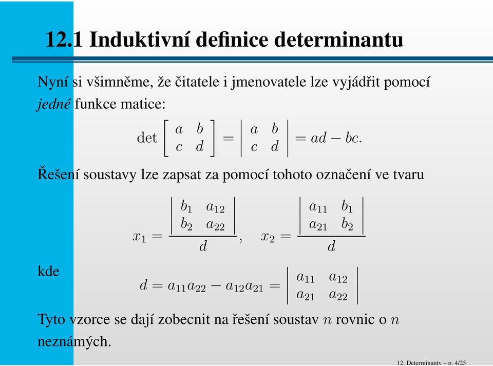 funkce matice: [ a b det c d ] = a b c d = ad bc.