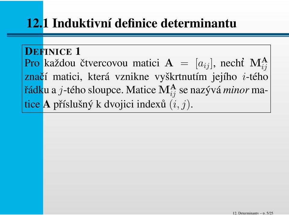 matici A = [a ij ], necht M A ij značí matici, která vznikne