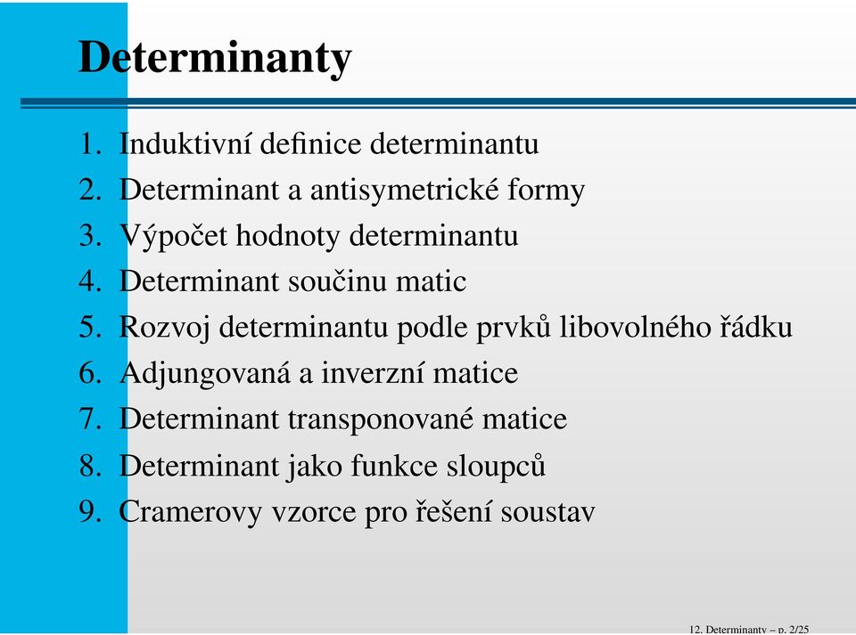 Determinant součinu matic 5. Rozvoj determinantu podle prvků libovolného řádku 6.