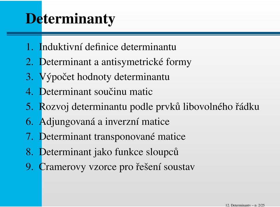 Determinant součinu matic 5. Rozvoj determinantu podle prvků libovolného řádku 6.