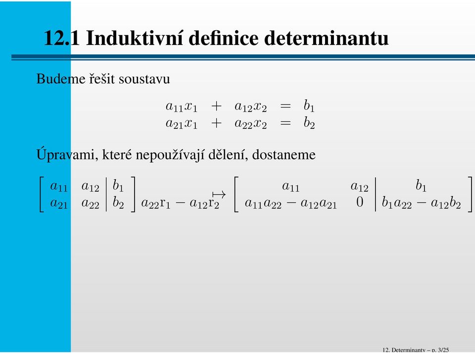 12 x 2 = b 1 a 21 x 1 + a 22 x 2 = b 2 Úpravami, které nepoužívají