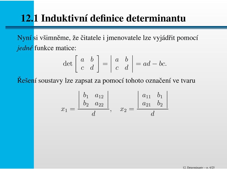 jmenovatele lze vyjádřit pomocí jedné funkce matice: [ a b det c d ] = a b