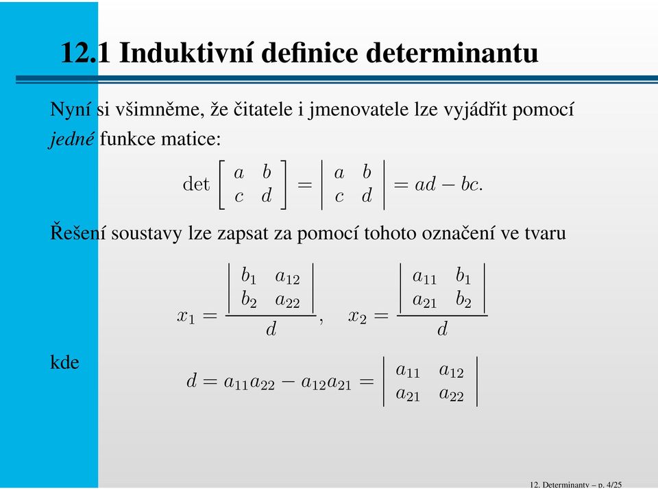 vyjádřit pomocí jedné funkce matice: [ a b det c d ] = a b c d = ad bc.