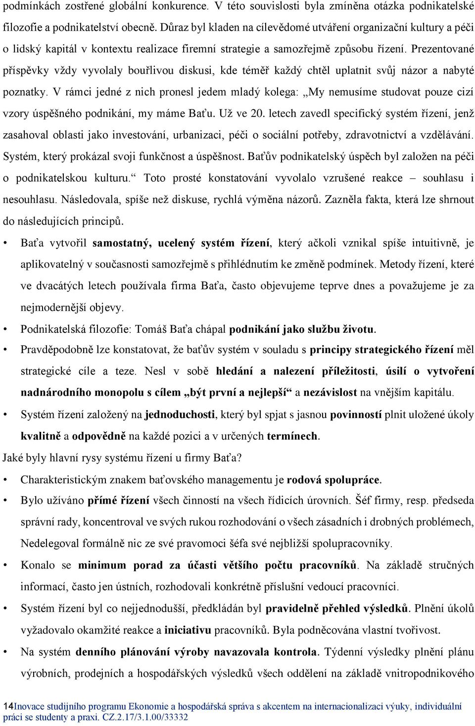 Prezentované příspěvky vždy vyvolaly bouřlivou diskusi, kde téměř každý chtěl uplatnit svůj názor a nabyté poznatky.