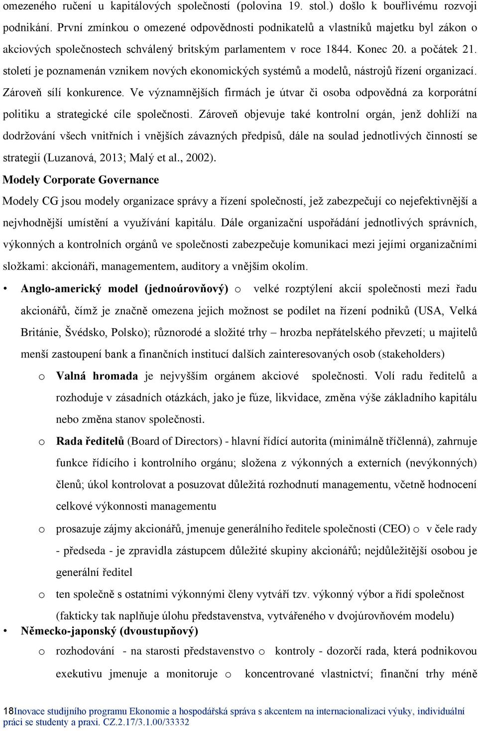 století je poznamenán vznikem nových ekonomických systémů a modelů, nástrojů řízení organizací. Zároveň sílí konkurence.